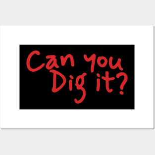 Can You Dig It - Hand Write Posters and Art